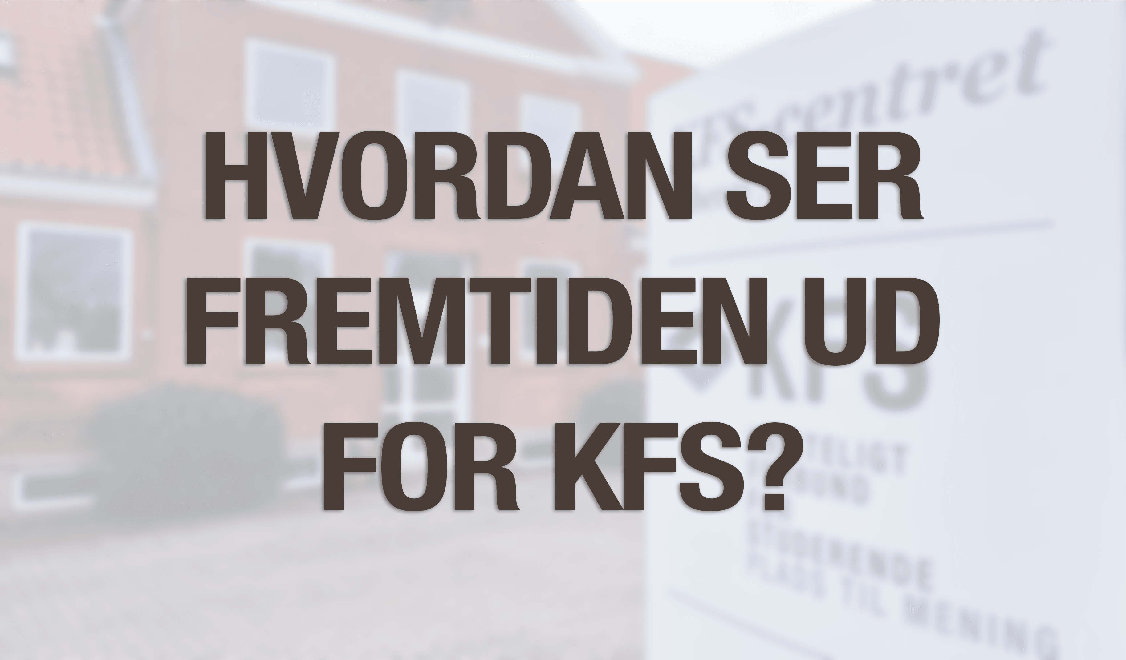 Hvordan ser fremtiden ud for KFS?